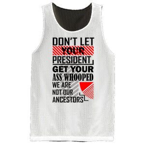 Dont Let Your President Get Your Ass Whooped We Are Not Our Ancestors Gift Mesh Reversible Basketball Jersey Tank