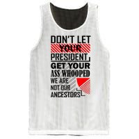 Dont Let Your President Get Your Ass Whooped We Are Not Our Ancestors Gift Mesh Reversible Basketball Jersey Tank