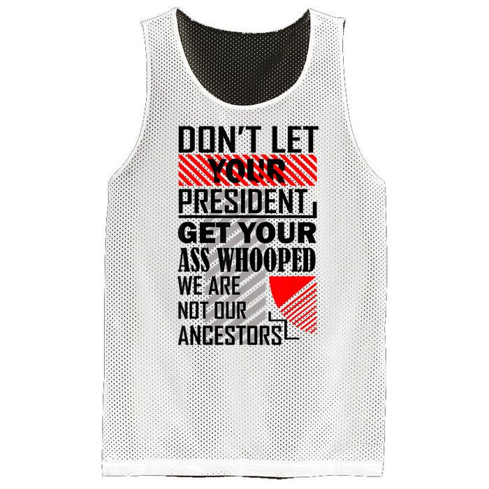 Dont Let Your President Get Your Ass Whooped We Are Not Our Ancestors Gift Mesh Reversible Basketball Jersey Tank