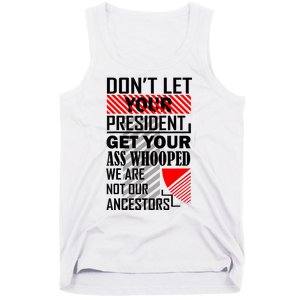 Dont Let Your President Get Your Ass Whooped We Are Not Our Ancestors Gift Tank Top