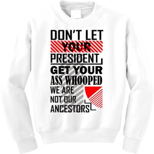 Dont Let Your President Get Your Ass Whooped We Are Not Our Ancestors Gift Kids Sweatshirt