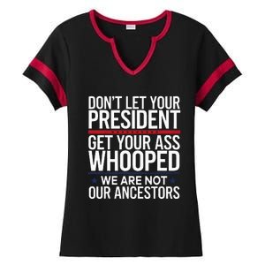 Dont Let Your President Get Your Whooped Not Ancestors Ladies Halftime Notch Neck Tee