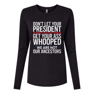 Dont Let Your President Get Your Whooped Not Ancestors Womens Cotton Relaxed Long Sleeve T-Shirt