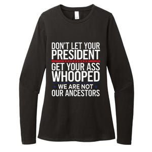 Dont Let Your President Get Your Whooped Not Ancestors Womens CVC Long Sleeve Shirt