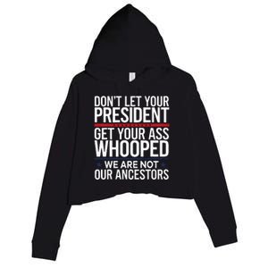 Dont Let Your President Get Your Whooped Not Ancestors Crop Fleece Hoodie