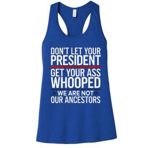 Dont Let Your President Get Your Whooped Not Ancestors Women's Racerback Tank