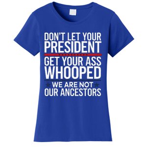 Dont Let Your President Get Your Whooped Not Ancestors Women's T-Shirt