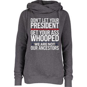 Dont Let Your President Get Your Whooped Not Ancestors Womens Funnel Neck Pullover Hood