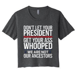 Dont Let Your President Get Your Whooped Not Ancestors Women's Crop Top Tee