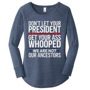 Dont Let Your President Get Your Whooped Not Ancestors Women's Perfect Tri Tunic Long Sleeve Shirt