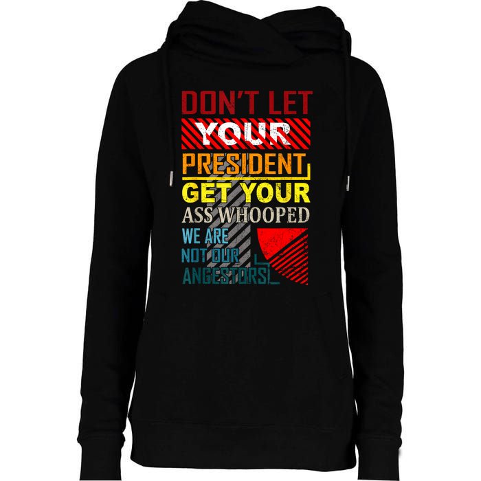 DonT Let Your President Get Your Ass Whooped Vintage Funny Womens Funnel Neck Pullover Hood