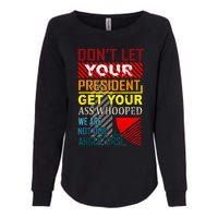 DonT Let Your President Get Your Ass Whooped Vintage Funny Womens California Wash Sweatshirt