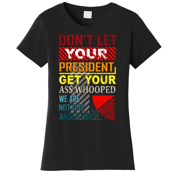 DonT Let Your President Get Your Ass Whooped Vintage Funny Women's T-Shirt