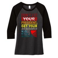 DonT Let Your President Get Your Ass Whooped Vintage Funny Women's Tri-Blend 3/4-Sleeve Raglan Shirt