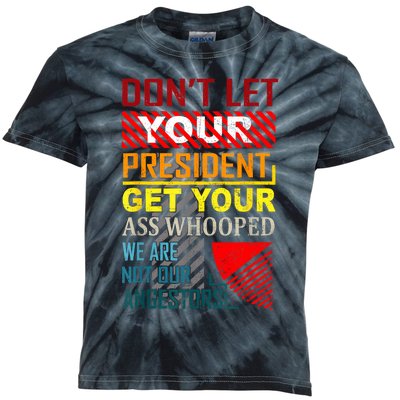 DonT Let Your President Get Your Ass Whooped Vintage Funny Kids Tie-Dye T-Shirt