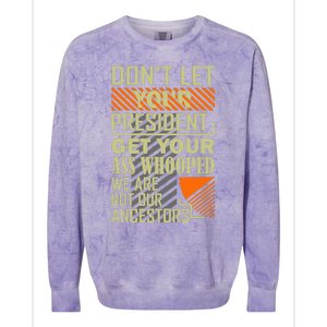 DonT Let Your President Get Your Ass Whooped Colorblast Crewneck Sweatshirt