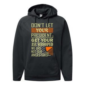 DonT Let Your President Get Your Ass Whooped Performance Fleece Hoodie