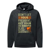 DonT Let Your President Get Your Ass Whooped Performance Fleece Hoodie