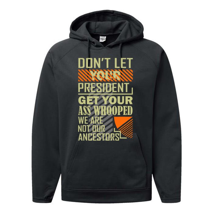 DonT Let Your President Get Your Ass Whooped Performance Fleece Hoodie