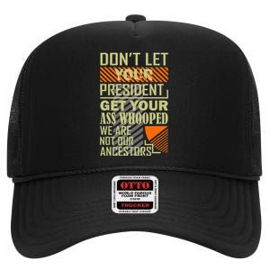 DonT Let Your President Get Your Ass Whooped High Crown Mesh Back Trucker Hat