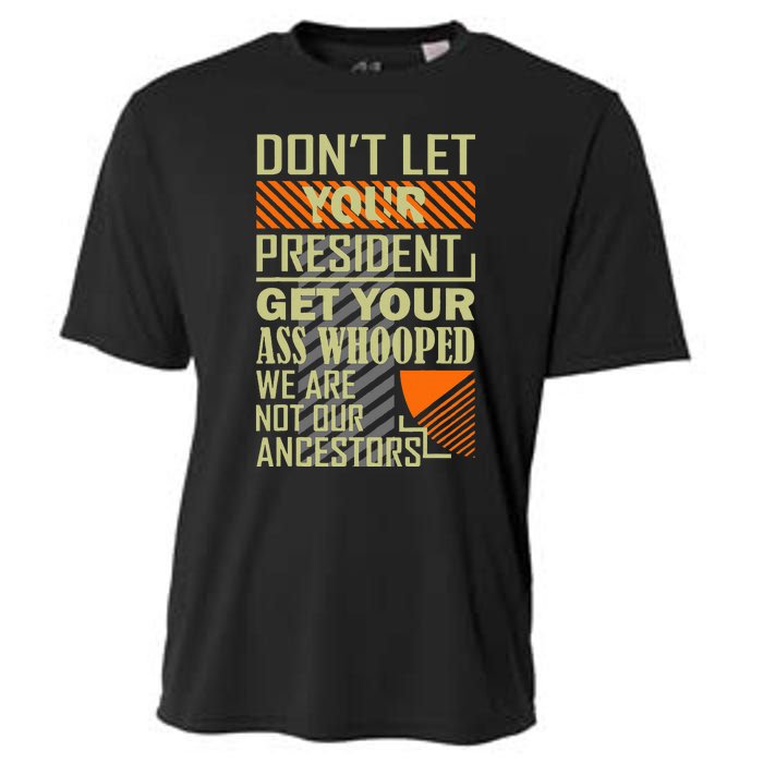 DonT Let Your President Get Your Ass Whooped Cooling Performance Crew T-Shirt