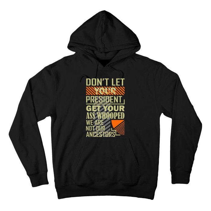 DonT Let Your President Get Your Ass Whooped Hoodie