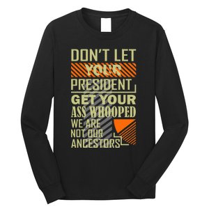 DonT Let Your President Get Your Ass Whooped Long Sleeve Shirt