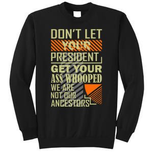 DonT Let Your President Get Your Ass Whooped Sweatshirt