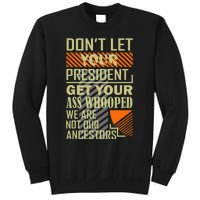 DonT Let Your President Get Your Ass Whooped Sweatshirt