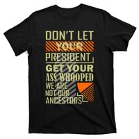 DonT Let Your President Get Your Ass Whooped T-Shirt