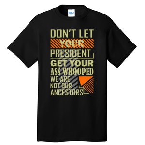 DonT Let Your President Get Your Ass Whooped Tall T-Shirt