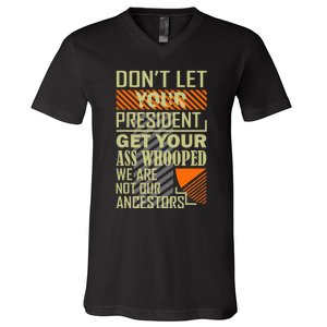 DonT Let Your President Get Your Ass Whooped V-Neck T-Shirt