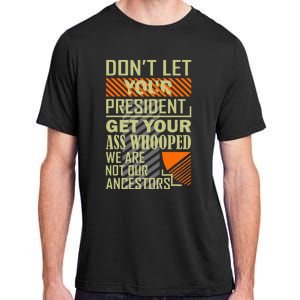 DonT Let Your President Get Your Ass Whooped Adult ChromaSoft Performance T-Shirt