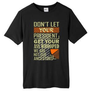 DonT Let Your President Get Your Ass Whooped Tall Fusion ChromaSoft Performance T-Shirt