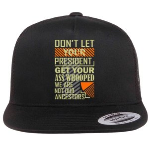 DonT Let Your President Get Your Ass Whooped Flat Bill Trucker Hat