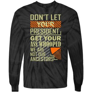 DonT Let Your President Get Your Ass Whooped Tie-Dye Long Sleeve Shirt