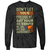 DonT Let Your President Get Your Ass Whooped Tie-Dye Long Sleeve Shirt