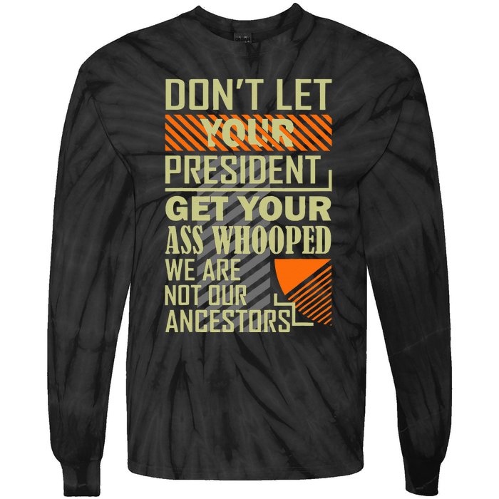 DonT Let Your President Get Your Ass Whooped Tie-Dye Long Sleeve Shirt