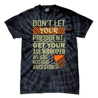 DonT Let Your President Get Your Ass Whooped Tie-Dye T-Shirt