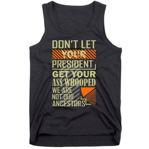 DonT Let Your President Get Your Ass Whooped Tank Top