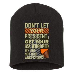 DonT Let Your President Get Your Ass Whooped Short Acrylic Beanie