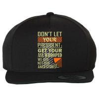 DonT Let Your President Get Your Ass Whooped Wool Snapback Cap