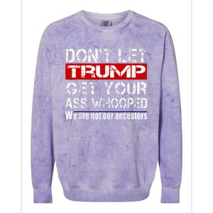 DonT Let Your President Get Your Ass Whooped Colorblast Crewneck Sweatshirt