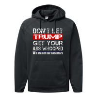 DonT Let Your President Get Your Ass Whooped Performance Fleece Hoodie