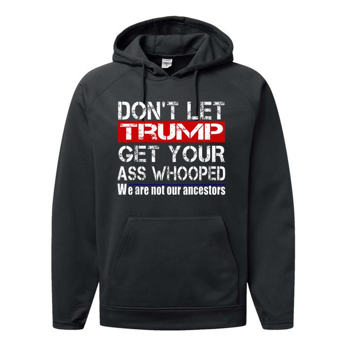 DonT Let Your President Get Your Ass Whooped Performance Fleece Hoodie