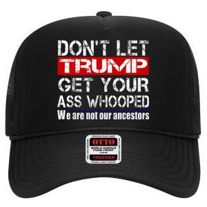 DonT Let Your President Get Your Ass Whooped High Crown Mesh Back Trucker Hat