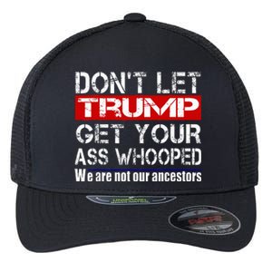 DonT Let Your President Get Your Ass Whooped Flexfit Unipanel Trucker Cap