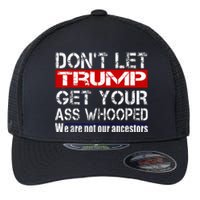 DonT Let Your President Get Your Ass Whooped Flexfit Unipanel Trucker Cap