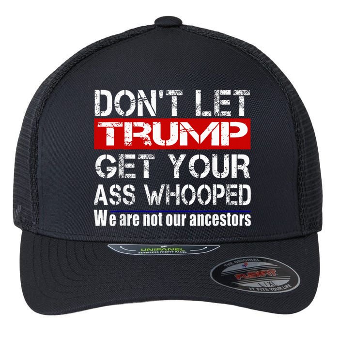 DonT Let Your President Get Your Ass Whooped Flexfit Unipanel Trucker Cap