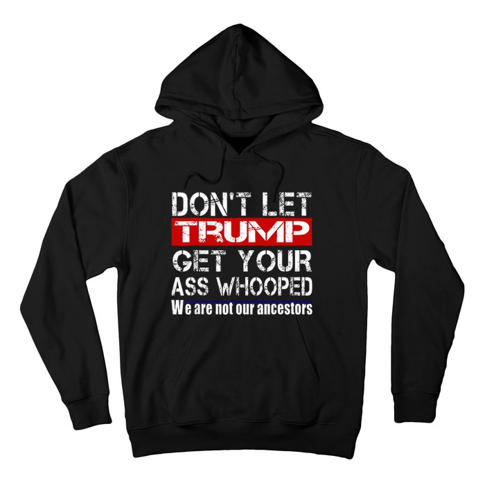 DonT Let Your President Get Your Ass Whooped Hoodie